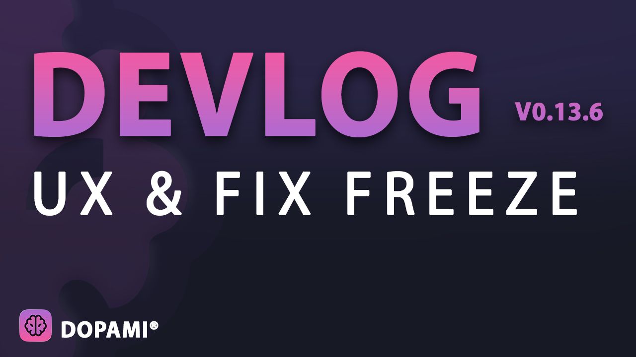 devlog v0.13.6 ux & fix freeze